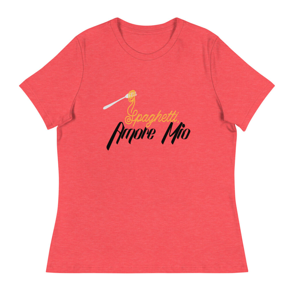 Women's Relaxed T-Shirt - Spaghetti, My Love